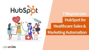 7 Ways to Use HubSpot for Healthcare Sales & Marketing Automation