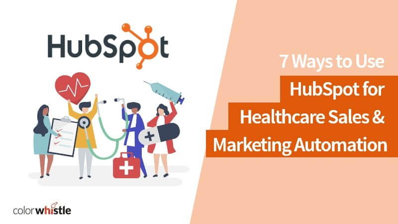 7 Ways to Use HubSpot for Healthcare Sales & Marketing Automation