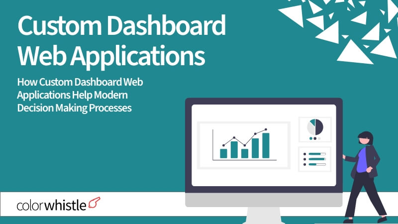 How Building Custom Dashboard Web Applications Help Modern Decision Making Processes?