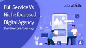 Full Service vs Niche focussed Digital Agency – The Difference and Takeaways