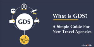 What is GDS? – A Simple Guide For New Travel Agencies