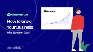 Elementor Cloud – How to Grow Your Business?